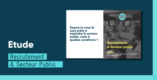 Etude « Recrutement & Secteur Public » Depuis la crise, ils sont prêts à rejoindre le secteur public mais à quelles conditions
