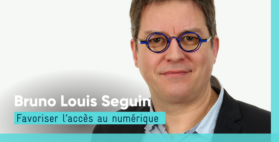 Bruno Louis Seguin - Favoriser l’accès au numérique